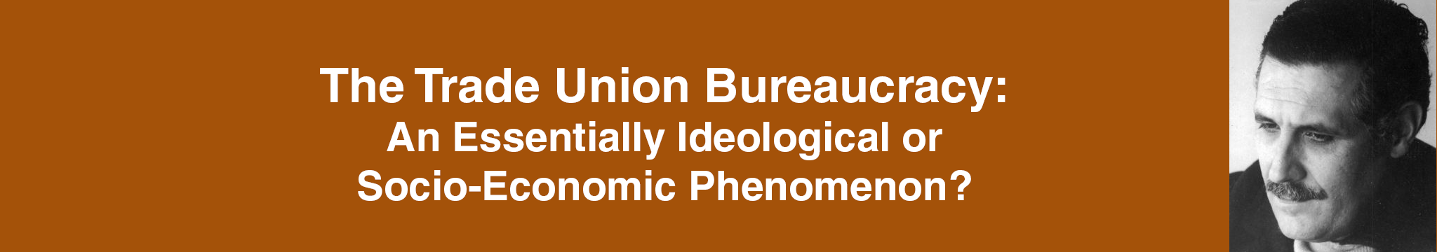 The Trade Union Bureaucracy: An Essentially Ideological or Socio-Economic Phenomenon? (1959)