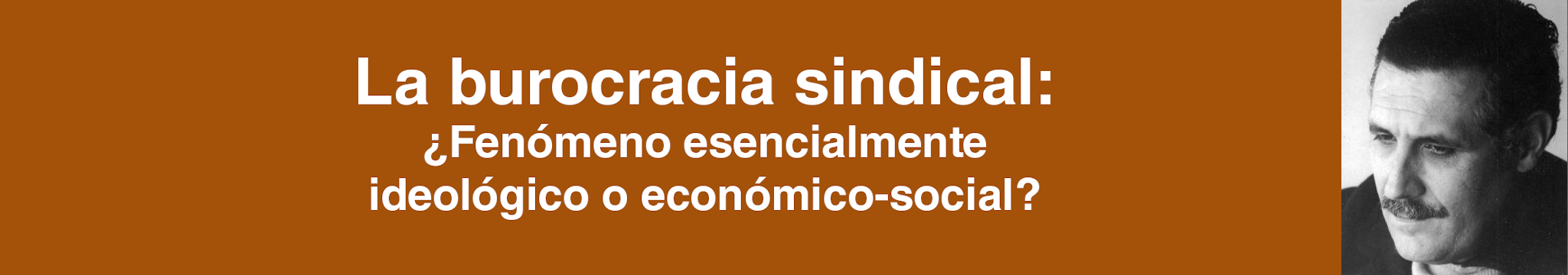 La burocracia sindical: ¿Fenómeno esencialmente ideológico o económico-social? (1959)