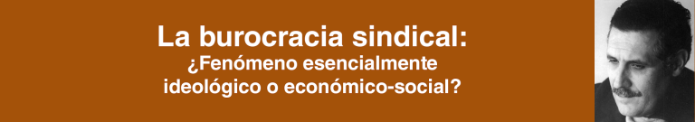 La burocracia sindical: ¿Fenómeno esencialmente ideológico o económico-social? (1959)